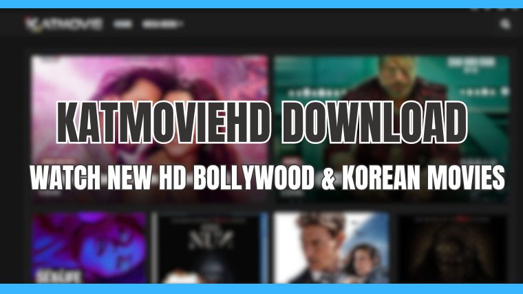 KatmovieHD – Watch & Download Bollywood Movies and Korean Dramas in 2023