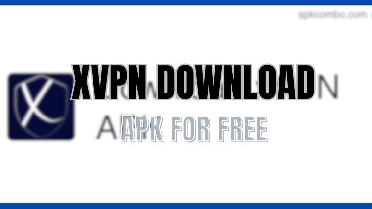 XVPN APK Download For Android & PC Latest Version App